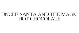 UNCLE SANTA AND THE MAGIC HOT CHOCOLATE trademark