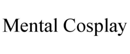 MENTAL COSPLAY trademark
