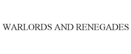WARLORDS AND RENEGADES trademark