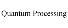 QUANTUM PROCESSING trademark