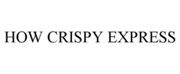 HOW CRISPY EXPRESS trademark