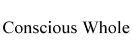 CONSCIOUS WHOLE trademark
