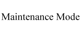 MAINTENANCE MODE trademark