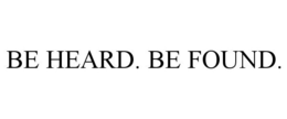 BE HEARD. BE FOUND. trademark