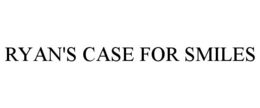 RYAN'S CASE FOR SMILES trademark