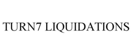 TURN7 LIQUIDATIONS trademark