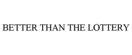 BETTER THAN THE LOTTERY trademark