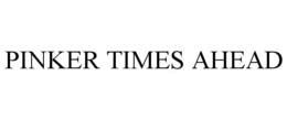 PINKER TIMES AHEAD trademark