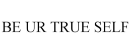 BE UR TRUE SELF trademark