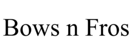 BOWS N FROS trademark
