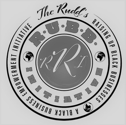 THE RUDD'S RAISING UP BLACK BUSINESSES A BLACK BUSINESS EMPOWERMENT INITIATIVE R.U.B.B. INITIATIVE RRI trademark