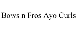 BOWS N FROS AYO CURLS trademark