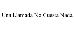 UNA LLAMADA NO CUESTA NADA trademark