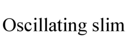 OSCILLATING SLIM trademark