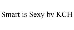 SMART IS SEXY BY KCH trademark