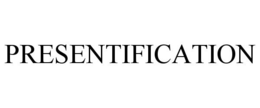 PRESENTIFICATION trademark