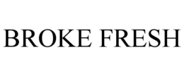 BROKE FRESH trademark