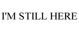 I'M STILL HERE trademark