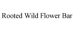 ROOTED WILD FLOWER BAR trademark