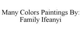 MANY COLORS PAINTINGS BY: FAMILY IFEANYI trademark