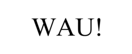 WAU! trademark