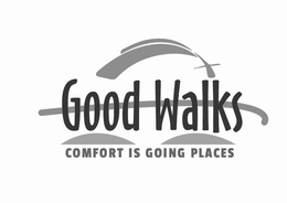 GOOD WALKS COMFORT IS GOING PLACES trademark