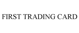 FIRST TRADING CARD trademark