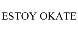 ESTOY OKATE trademark