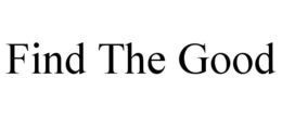 FIND THE GOOD trademark