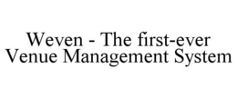 WEVEN - THE FIRST-EVER VENUE MANAGEMENT SYSTEM trademark
