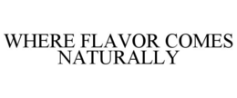 WHERE FLAVOR COMES NATURALLY trademark
