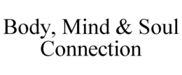 BODY, MIND & SOUL CONNECTION trademark