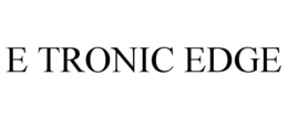 E TRONIC EDGE trademark