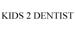 KIDS 2 DENTIST trademark