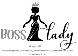 BOSS LADY DESIGNS, LLC "WHATEVER YOU DO, DO IT HEARTILY, AS FOR THE LORD RATHER THAN UNTO MEN." COLOSSIANS 3:23 trademark