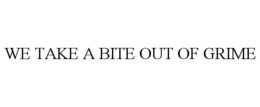WE TAKE A BITE OUT OF GRIME trademark