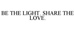 BE THE LIGHT. SHARE THE LOVE. trademark