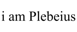 I AM PLEBEIUS trademark