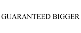 GUARANTEED BIGGER trademark