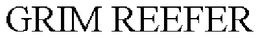 GRIM REEFER trademark