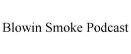BLOWIN SMOKE PODCAST trademark