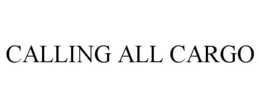 CALLING ALL CARGO trademark