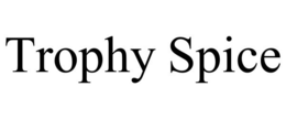 TROPHY SPICE trademark