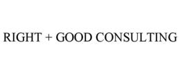 RIGHT + GOOD CONSULTING trademark