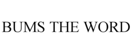 BUMS THE WORD trademark