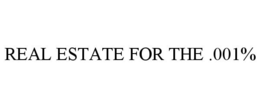 REAL ESTATE FOR THE .001% trademark