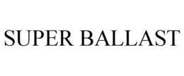 SUPER BALLAST trademark