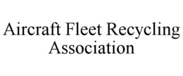 AIRCRAFT FLEET RECYCLING ASSOCIATION trademark