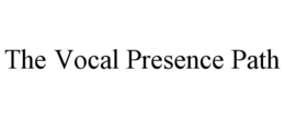 THE VOCAL PRESENCE PATH trademark