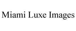 MIAMI LUXE IMAGES trademark
